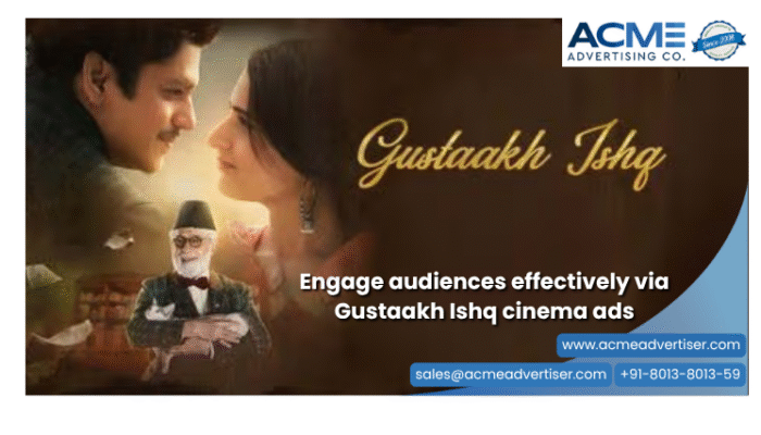 Reserve cinema advertising space on Gustakh ishq movie with Acme Advertising Co