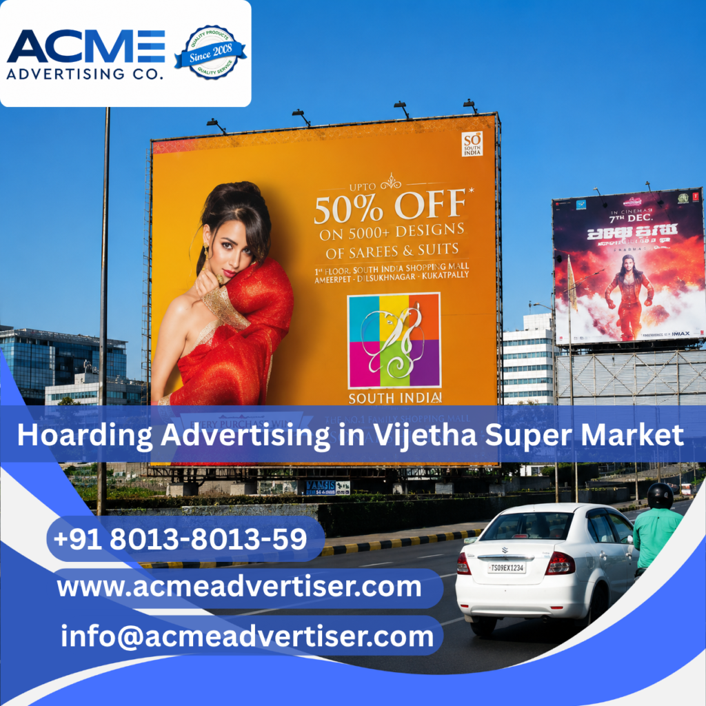 Outdoor hoarding advertisement near Vijetha Super Market Hyderabad by Acme Advertising Co. for impactful brand promotion.
