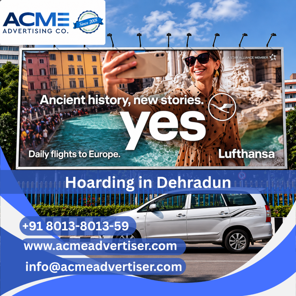 Hoarding Agency in Dehradun advertisement by Acme Advertising Co. in Dehradun for impactful brand promotion and visibility.