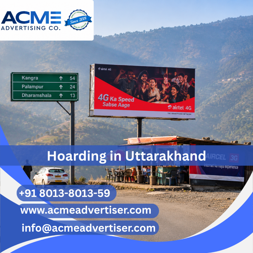 Hoarding Company in Uttarakhand Acme Advertising Co. in Uttarakhand for high-visibility brand promotion and marketing.