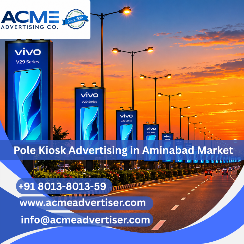 Pole Kiosk Advertising Agency in Aminabad Market Uttar Pradesh | ACME Advertising Co.