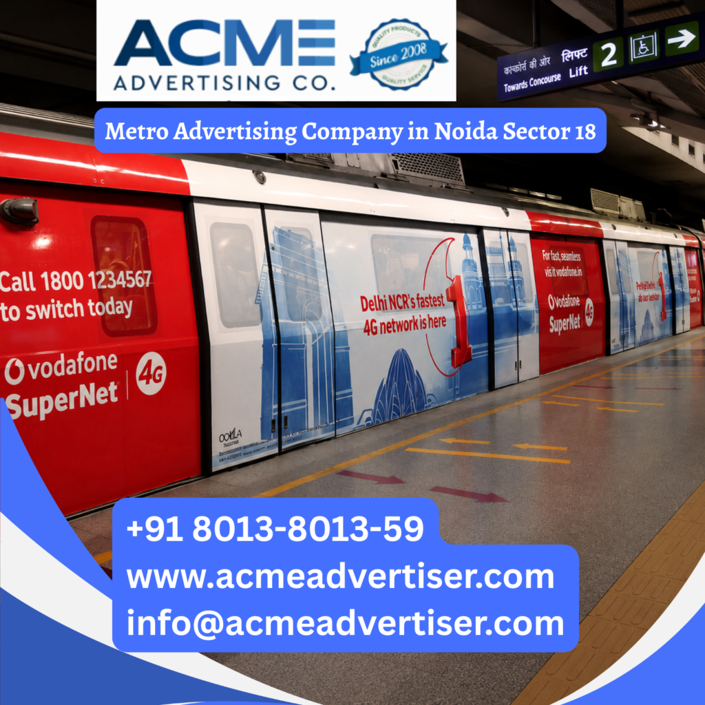 Metro Advertising Company in Ahmedabad Metro advertising in Noida Sector 18 showcasing high visibility transit media branding targeting daily commuters, shoppers, and business professionals.