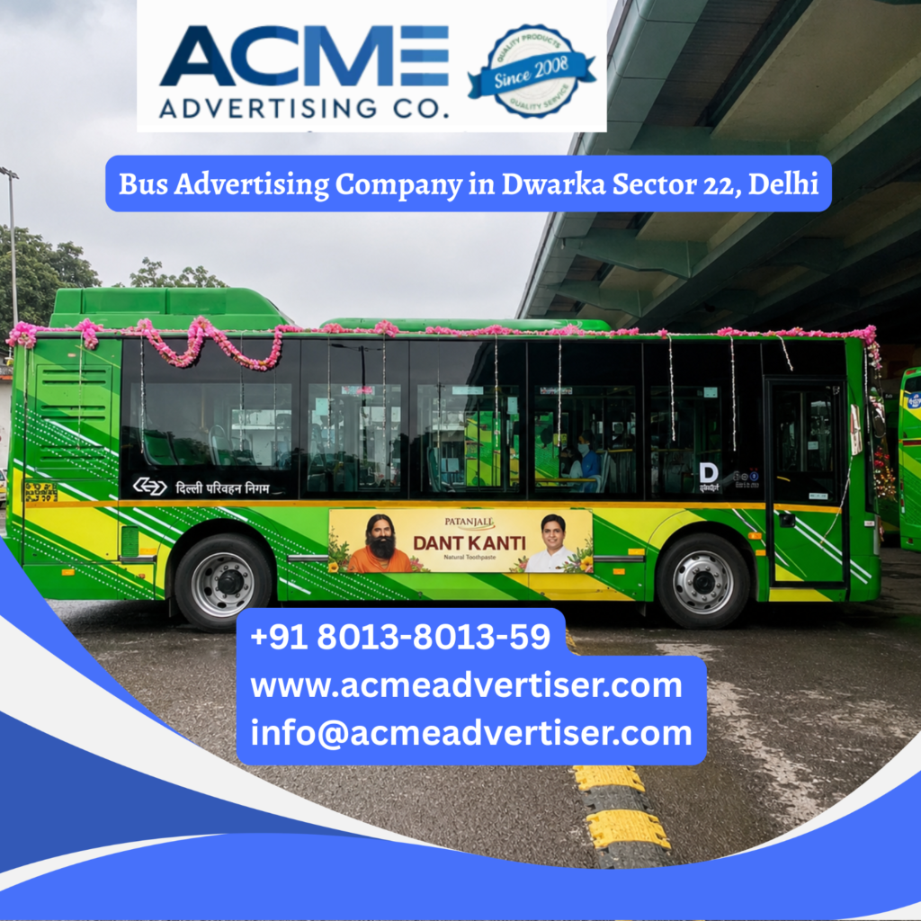 Bus advertising in Dwarka Sector 22, Delhi featuring branded transit buses traveling through Dwarka Expressway, Sector 21 Metro Station, IGI Airport, and major commercial corridors